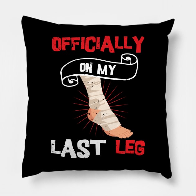 Officially On My Last Leg, funny leg amputation, funny recovery gift Pillow by Anodyle