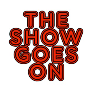 the show goes on T-Shirt