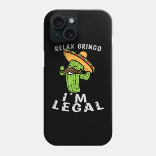 Relax Gringo Im Legal Cinco De Mayo Mexican Immigrant Phone Case