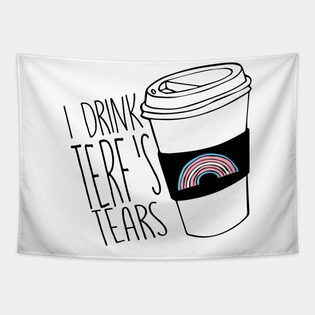 I DRINK TERF'S TEARS Tapestry by remerasnerds