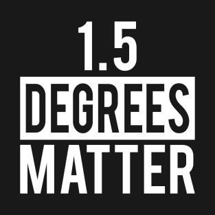 Climate Action Now - 1.5 Degrees Matter T-Shirt