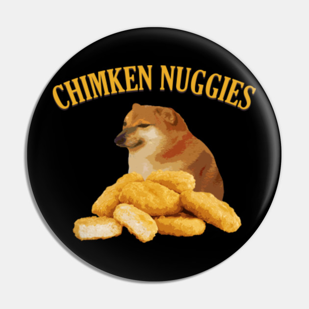 Chimken Nuggies Cheems - Cheems - Pin | TeePublic