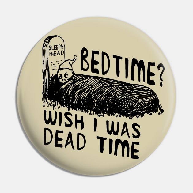 Bedtime? Wish I Was Dead Time - Cursed Meme Pin by SpaceDogLaika