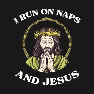 I run on naps and Jesus T-Shirt