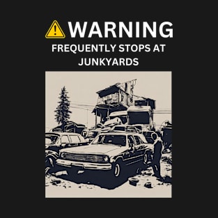 Junkyard Explorer: Warning - Frequently Stops at Junkyards T-Shirt