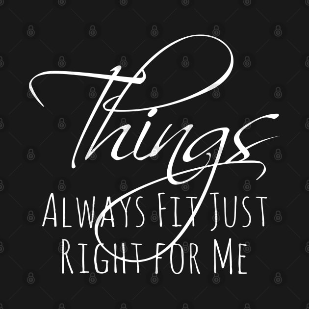 Things Always Fit Just Right for Me | Attract by FlyingWhale369