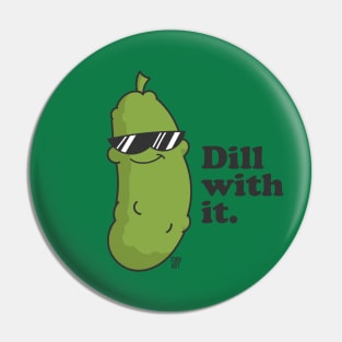 DILL WITH IT Pin