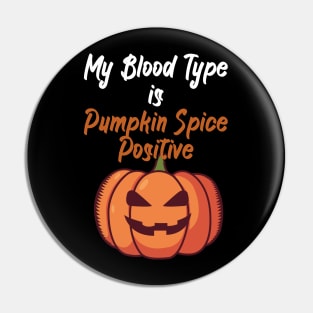 My Blood Type Is Pumpkin Spice positive Pin