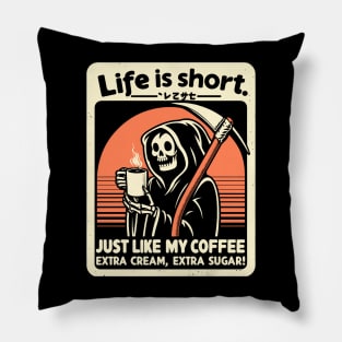 Life is Short Just like my coffee, Extra cream, Extra sugar! Pillow