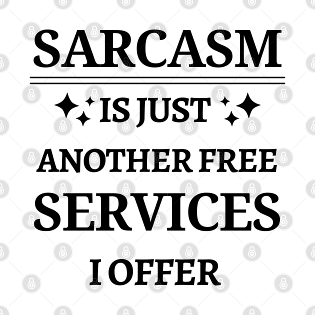 sarcasm is just another free service I offer, Funny Sarcastic Saying Gift Idea, Funny People Gifts by BestCatty 