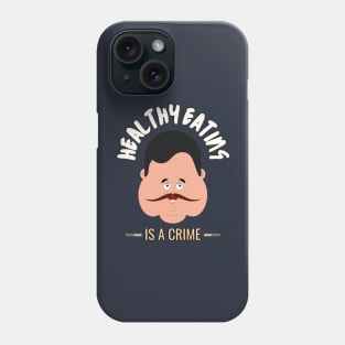 Healthy Eating Is A Crime Phone Case