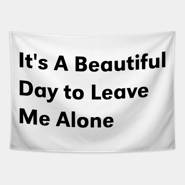 it's a beautiful day to leave me alone Tapestry by yusufdehbi