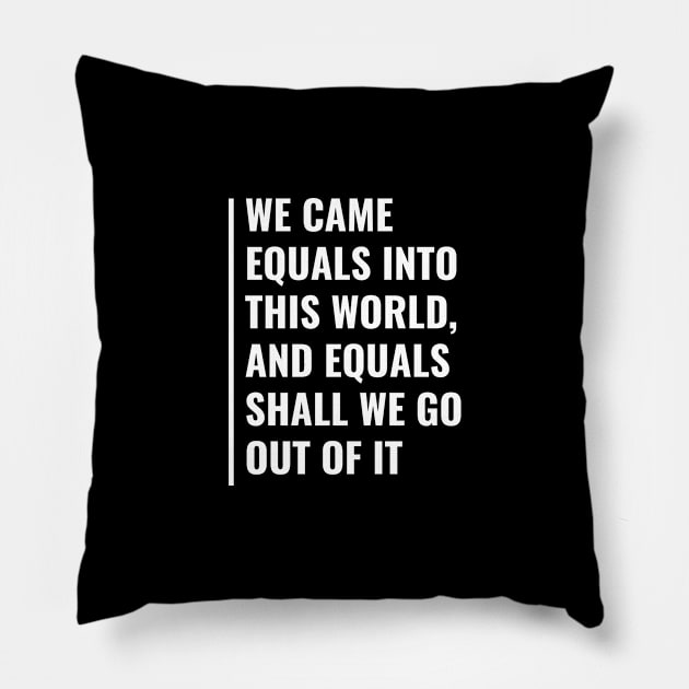 We Came Equals Into This World. Civil Rights Pillow by kamodan