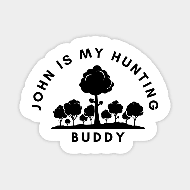 John Is My Hunting Buddy Magnet by NICHE&NICHE