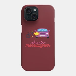 Vehicular manslaughter Phone Case