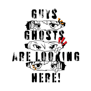 Guys Ghosts Are Looking Here! - Manga Funny Slogan T-Shirt