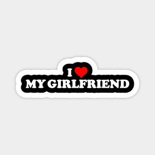 I LOVE MY GIRLFRIEND Magnet