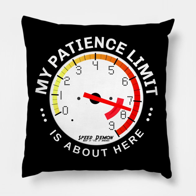 My Patience is at RPM Redline: I’ve about reached my limit! Pillow by Spark of Geniuz