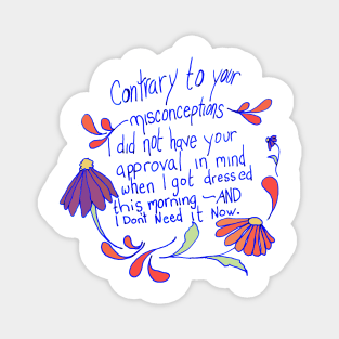 Contrary to your misconceptions I did not have your approval in mindd Magnet