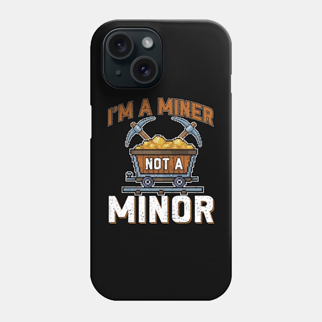 I'm a Miner not a Minor Phone Case by WyldbyDesign