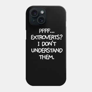 Pfff.. extroverts? Phone Case