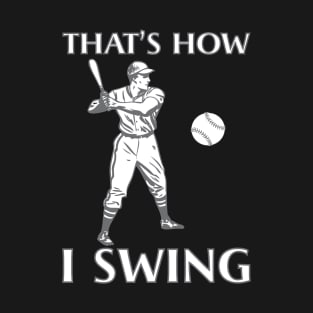 That's how I swing Baseball Softball Design T-Shirt