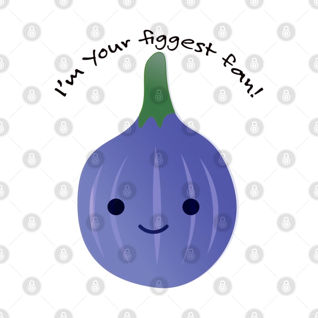 I'm Your Figgest Fan Fig by Hedgie Designs