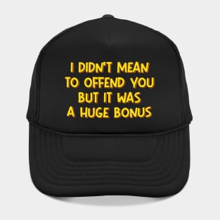 I Didn't Mean to Offend You Hat