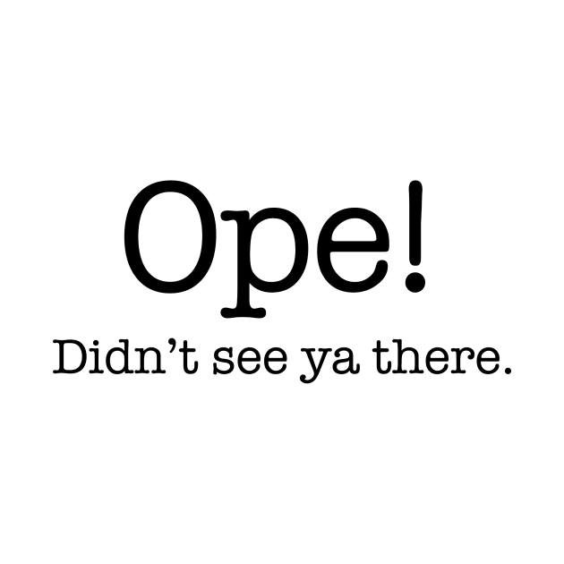 Ope! Didn't see ya there. by ope-store