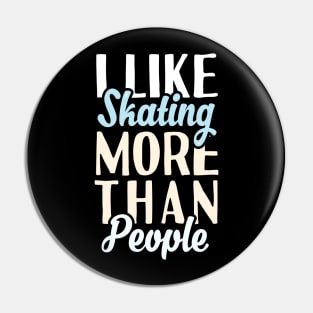 I Like Skating More Than People Pin