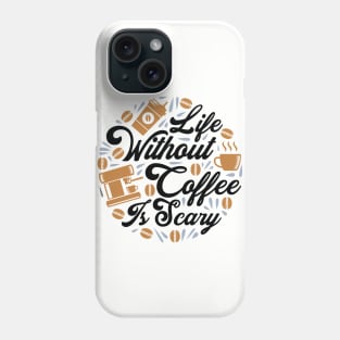 Life without Coffee is Scary Phone Case