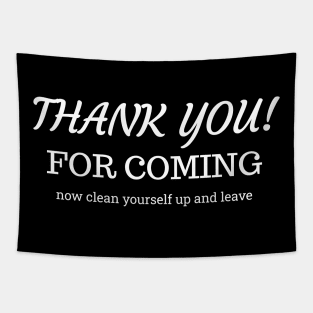 Thank you for coming! Now clean yourself up and leave. Tapestry