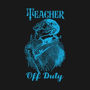 Teacher Off Duty T-Shirt