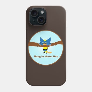 Hang In there, Bub Phone Case