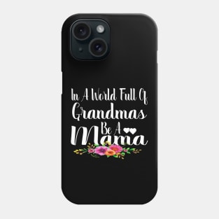 In A World Full Of Grandmas Be A Mama Phone Case