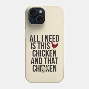 All I Need Is This Chicken And That Chicken Phone Case