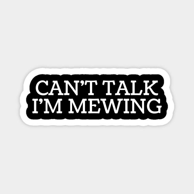 Can't Talk, I'm Mewing Magnet by Trandkeraka