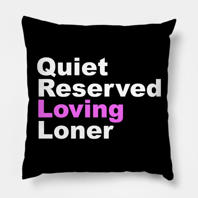 Quiet Reserved Loving Loner Pillow by Dfive