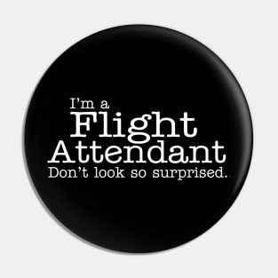 I'm a flight attendant Don't look so surprised Funny Design Pin