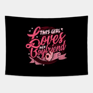 'Girl Loves Her Boyfriend' Boyfriend Girlfriend Gift Tapestry