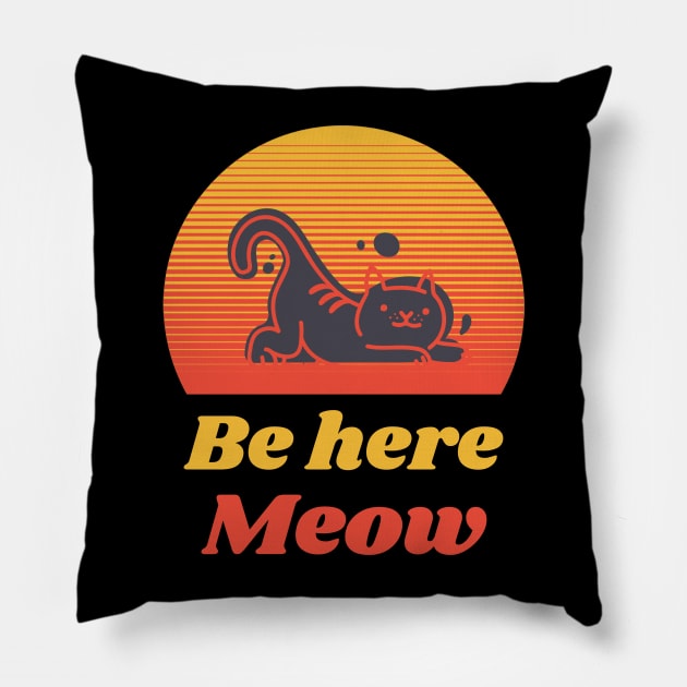 Be here Meow Pillow by Relaxing Positive Vibe