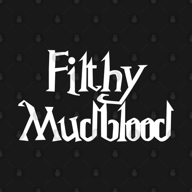 Filthy Mudblood by Phox