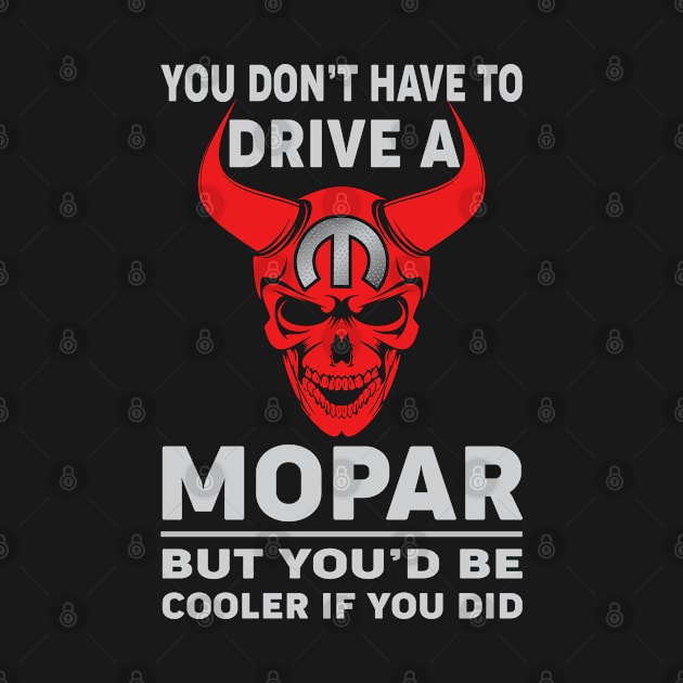 You don't have to drive by MoparArtist 