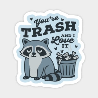 You're Trash and I Love It Magnet