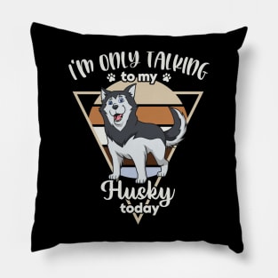 I'm only talking to my Husky Pillow