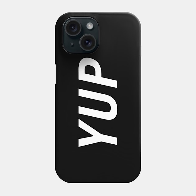 Yup Phone Case by PersonShirts