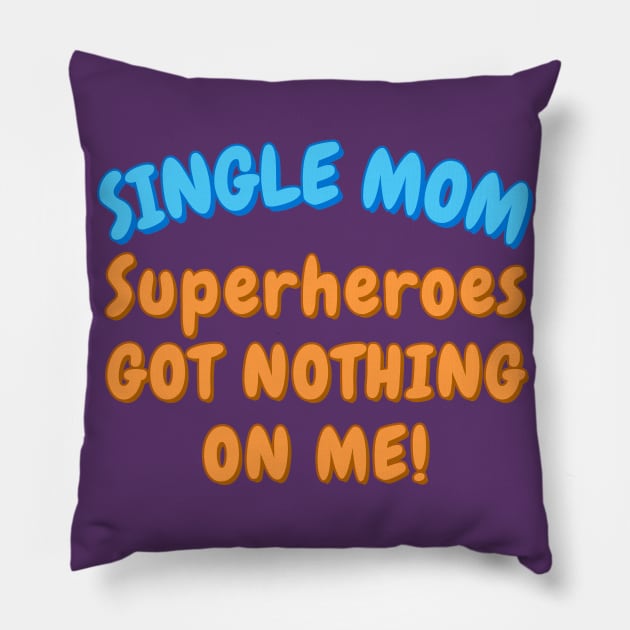 Single Mom. Superheroes got nothing on me! Pillow by Try It