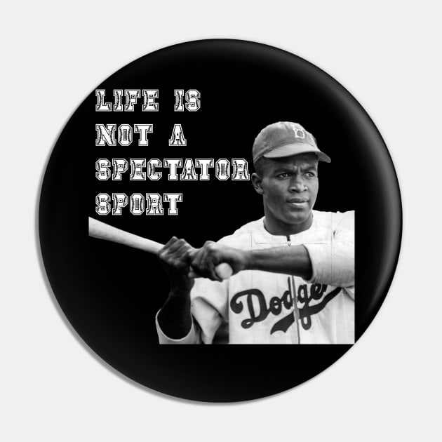 Jackie Robinson - Live is Not A Spectator Sport Pin by DavidIWilliams