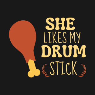 She Likes My Drum Stick Funny Thanksgiving T-Shirt