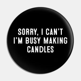 Sorry, I Can't. I'm Busy Making Candles Pin